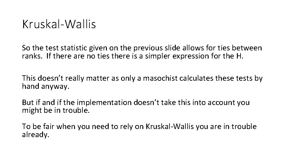 Kruskal-Wallis So the test statistic given on the previous slide allows for ties between