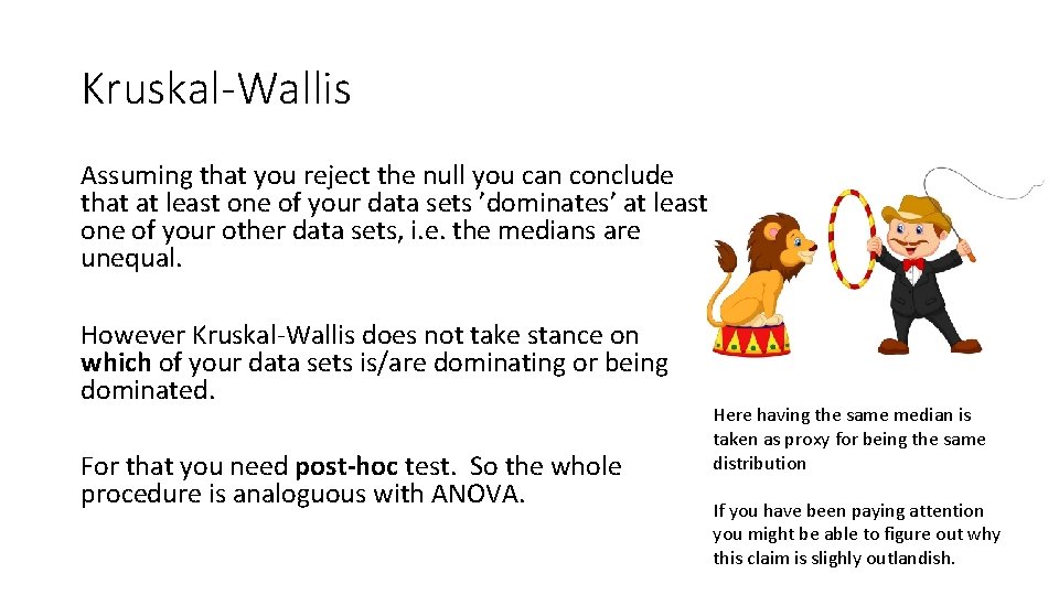 Kruskal-Wallis Assuming that you reject the null you can conclude that at least one