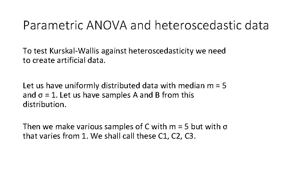 Parametric ANOVA and heteroscedastic data To test Kurskal-Wallis against heteroscedasticity we need to create