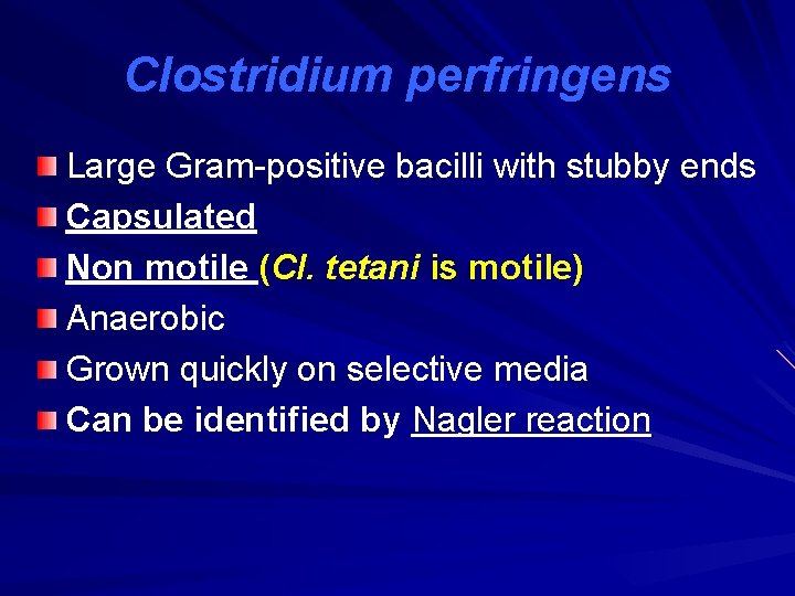 Clostridium perfringens Large Gram-positive bacilli with stubby ends Capsulated Non motile (Cl. tetani is