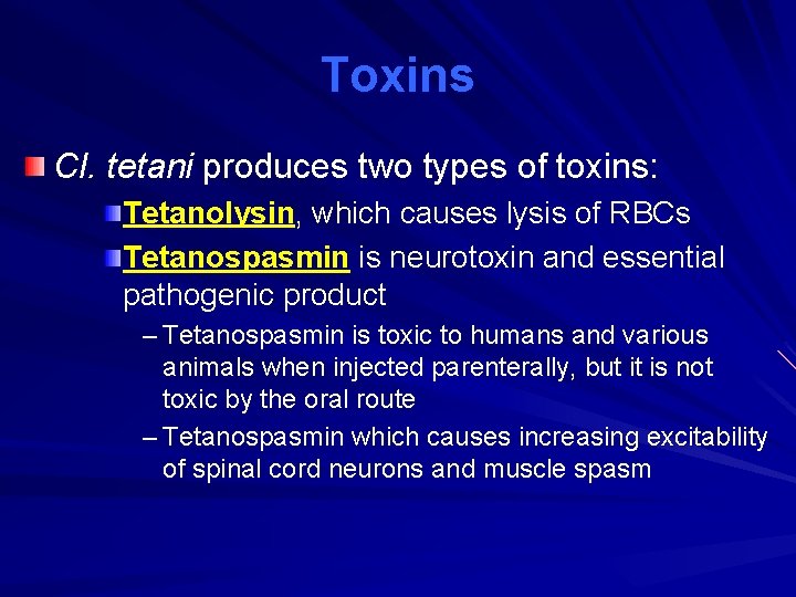 Toxins Cl. tetani produces two types of toxins: Tetanolysin, which causes lysis of RBCs
