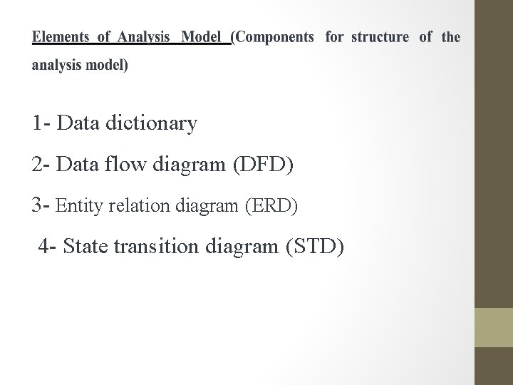 1 - Data dictionary 2 - Data flow diagram (DFD) 3 - Entity relation
