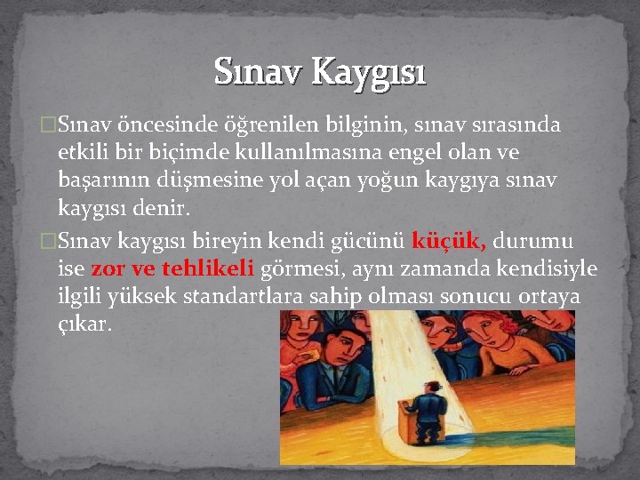 Sınav Kaygısı �Sınav öncesinde öğrenilen bilginin, sınav sırasında etkili bir biçimde kullanılmasına engel olan