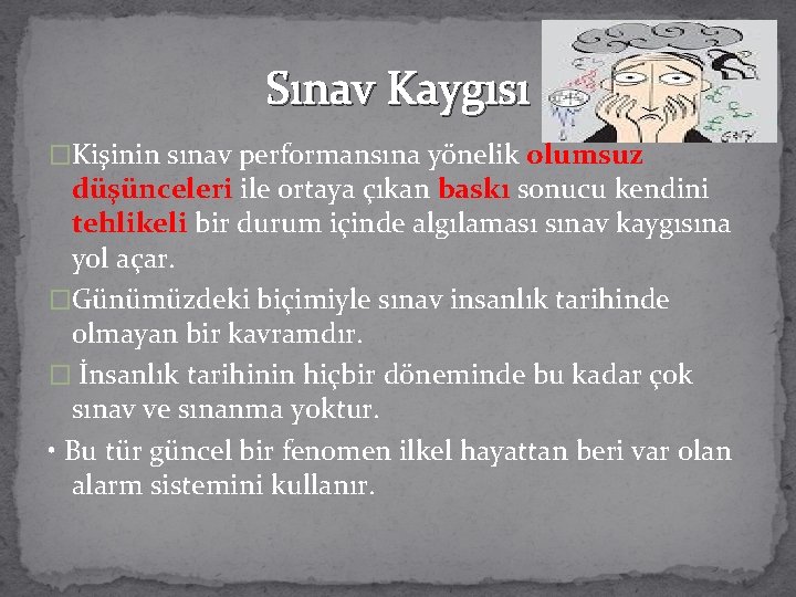 Sınav Kaygısı �Kişinin sınav performansına yönelik olumsuz düşünceleri ile ortaya çıkan baskı sonucu kendini