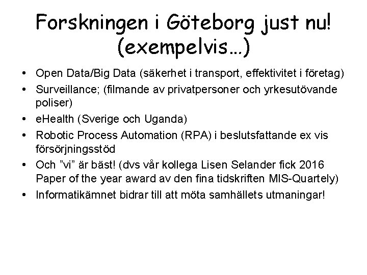 Forskningen i Göteborg just nu! (exempelvis…) • Open Data/Big Data (säkerhet i transport, effektivitet