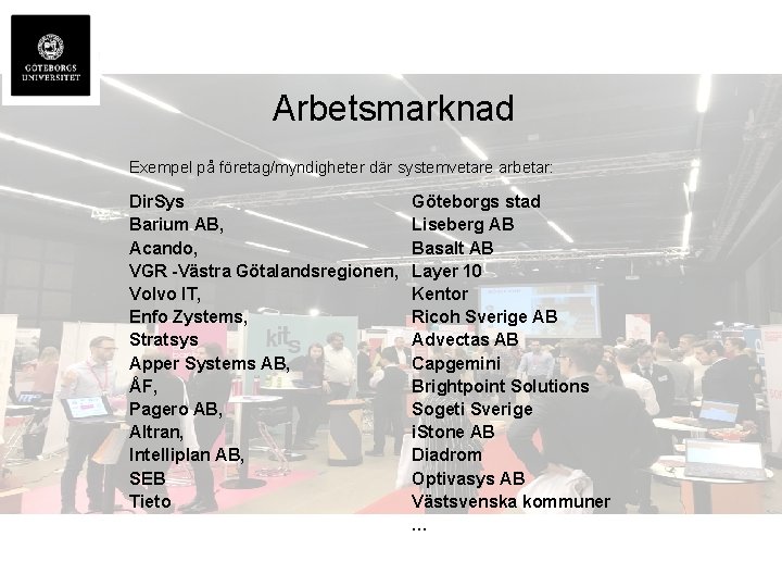 Arbetsmarknad Exempel på företag/myndigheter där systemvetare arbetar: Dir. Sys Barium AB, Acando, VGR -Västra