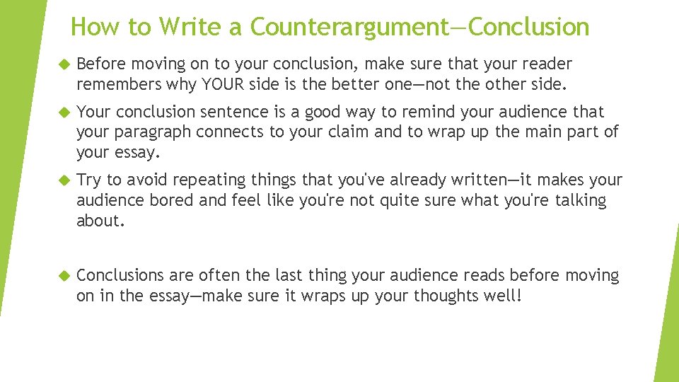 How to Write a Counterargument—Conclusion Before moving on to your conclusion, make sure that