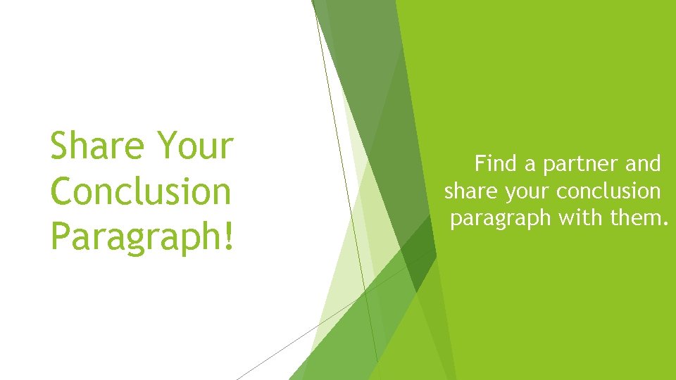 Share Your Conclusion Paragraph! Find a partner and share your conclusion paragraph with them.