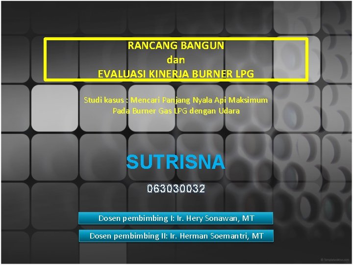 RANCANG BANGUN dan EVALUASI KINERJA BURNER LPG Studi kasus : Mencari Panjang Nyala Api