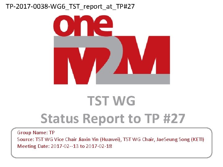 TP-2017 -0038 -WG 6_TST_report_at_TP#27 TST WG Status Report to TP #27 Group Name: TP