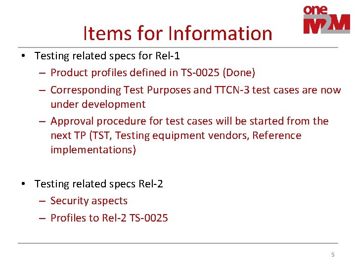 Items for Information • Testing related specs for Rel-1 – Product profiles defined in