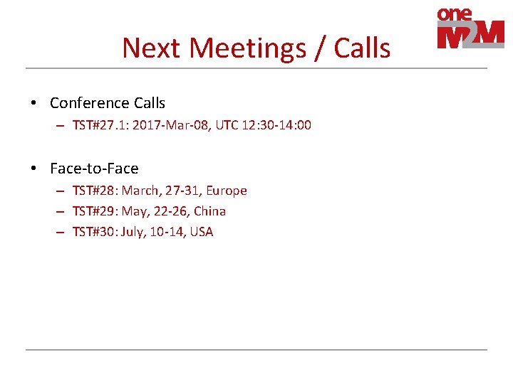 Next Meetings / Calls • Conference Calls – TST#27. 1: 2017 -Mar-08, UTC 12: