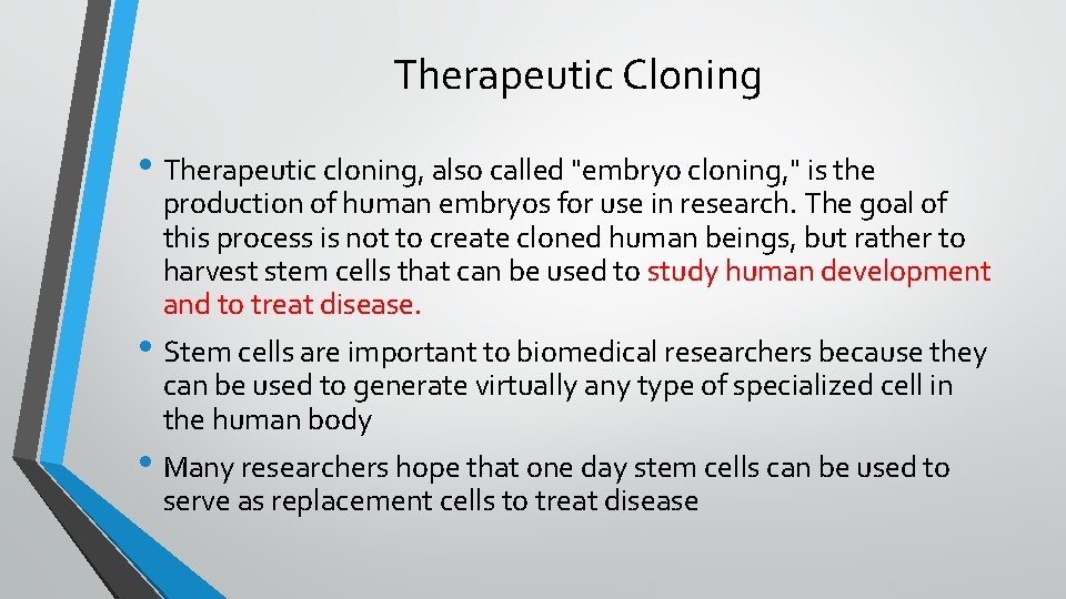 Therapeutic Cloning • Therapeutic cloning, also called "embryo cloning, " is the production of