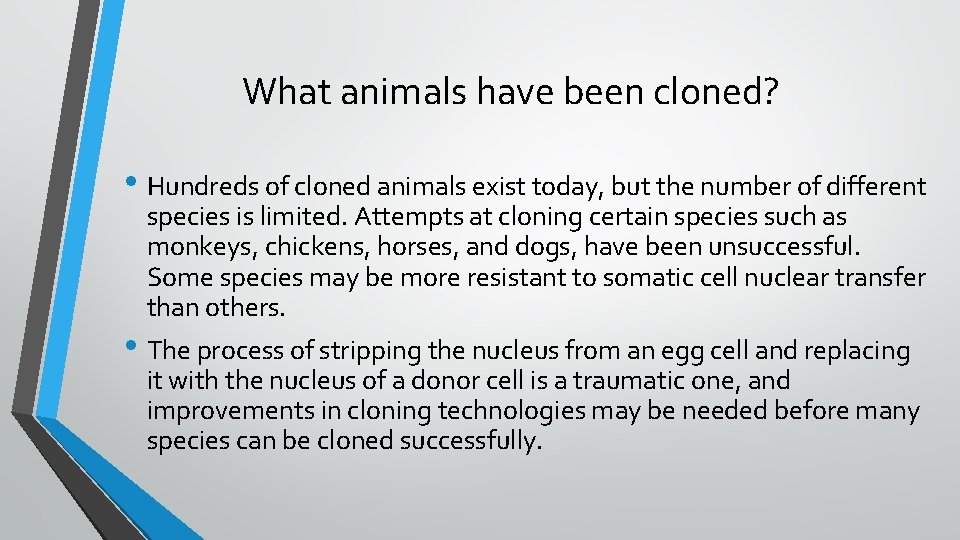 What animals have been cloned? • Hundreds of cloned animals exist today, but the