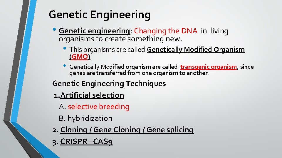 Genetic Engineering • Genetic engineering: Changing the DNA in living organisms to create something