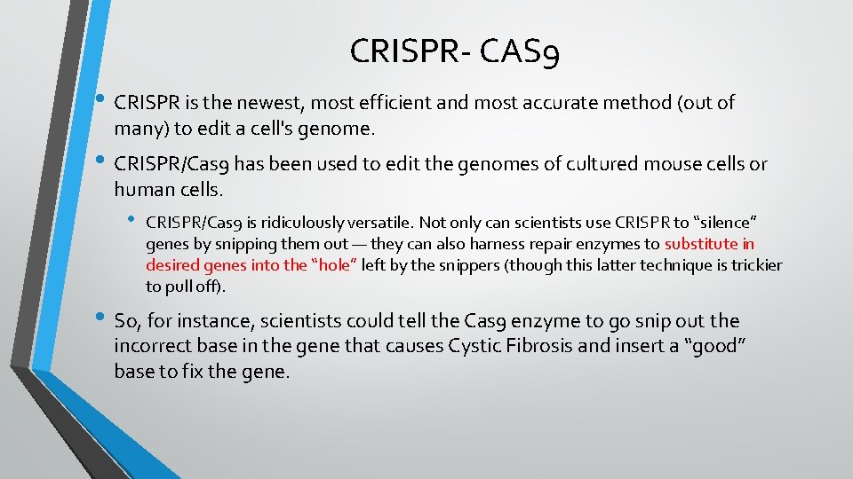 CRISPR- CAS 9 • CRISPR is the newest, most efficient and most accurate method