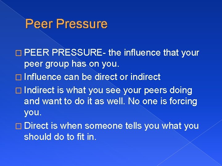 Peer Pressure � PEER PRESSURE- the influence that your peer group has on you.