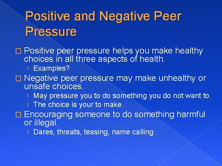 Positive and Negative Peer Pressure � Positive peer pressure helps you make healthy choices