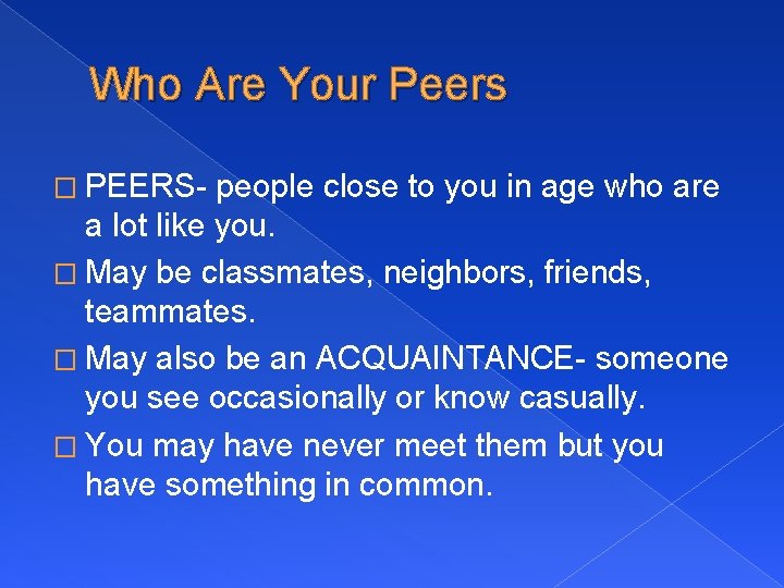 Who Are Your Peers � PEERS- people close to you in age who are