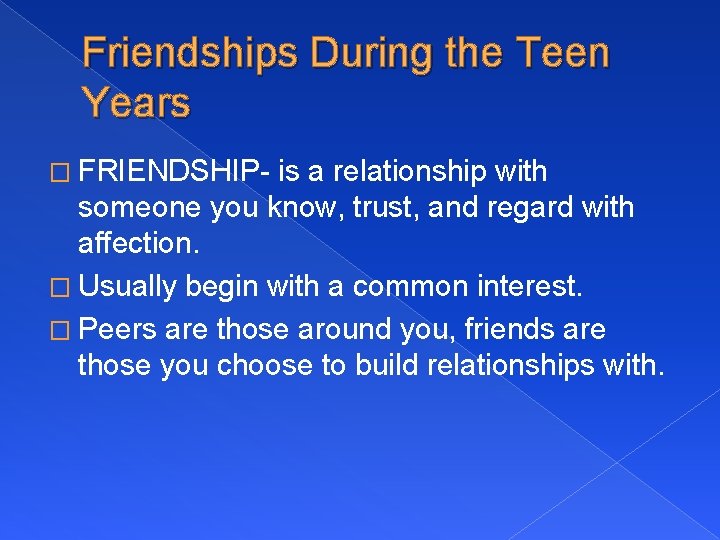 Friendships During the Teen Years � FRIENDSHIP- is a relationship with someone you know,