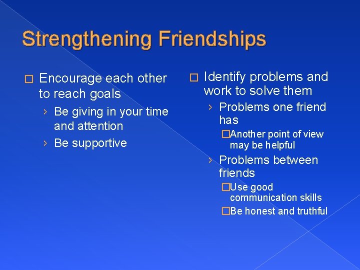 Strengthening Friendships � Encourage each other to reach goals › Be giving in your