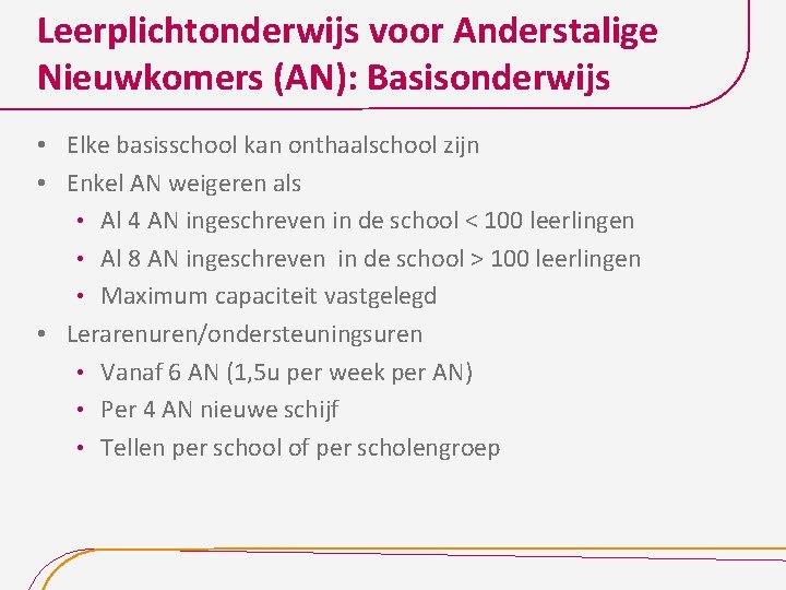 Leerplichtonderwijs voor Anderstalige Nieuwkomers (AN): Basisonderwijs • Elke basisschool kan onthaalschool zijn • Enkel