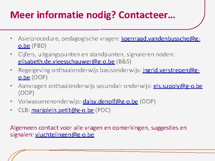 Meer informatie nodig? Contacteer… • Asielprocedure, pedagogische vragen: koenraad. vandenbussche@go. be (PBD) • Cijfers,