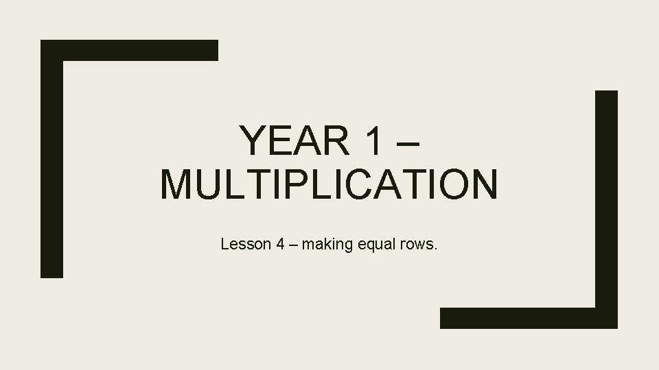 YEAR 1 – MULTIPLICATION Lesson 4 – making equal rows. 