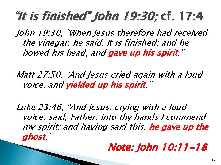 “It is finished” John 19: 30; cf. 17: 4 John 19: 30, “When Jesus