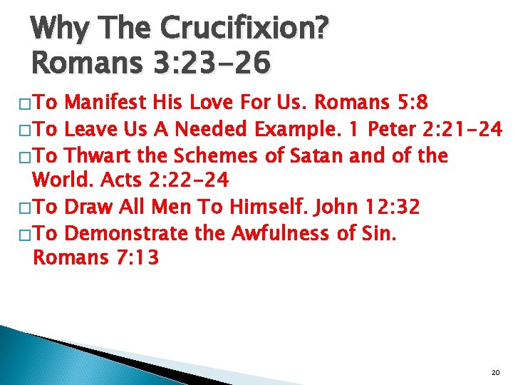 Why The Crucifixion? Romans 3: 23 -26 � To Manifest His Love For Us.