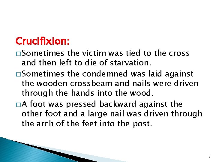 Crucifixion: � Sometimes the victim was tied to the cross and then left to