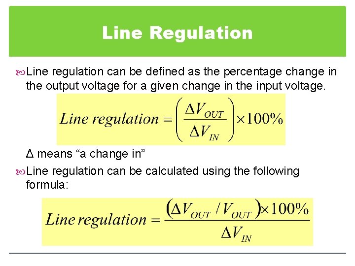 Line Regulation Line regulation can be defined as the percentage change in the output