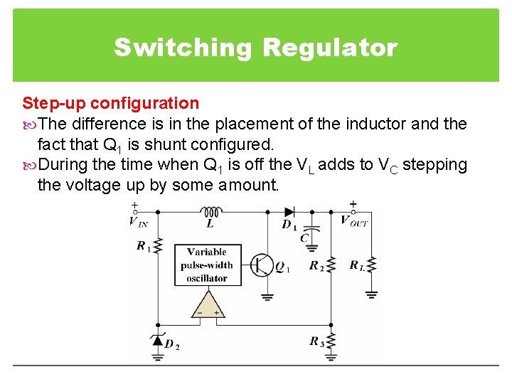 Switching Regulator Step-up configuration The difference is in the placement of the inductor and