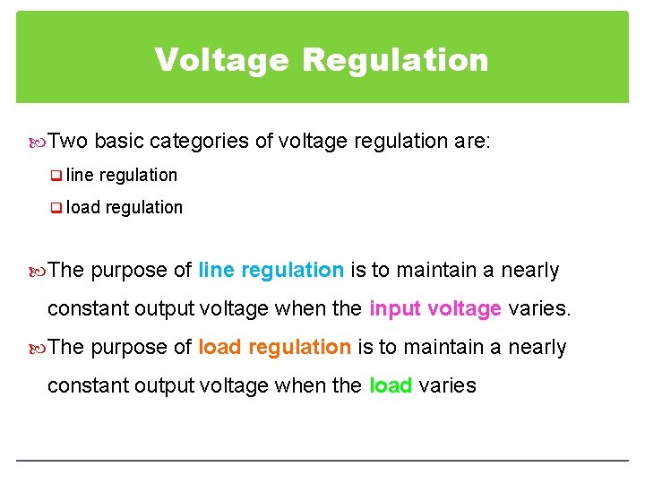 Voltage Regulation Two basic categories of voltage regulation are: q line regulation q load