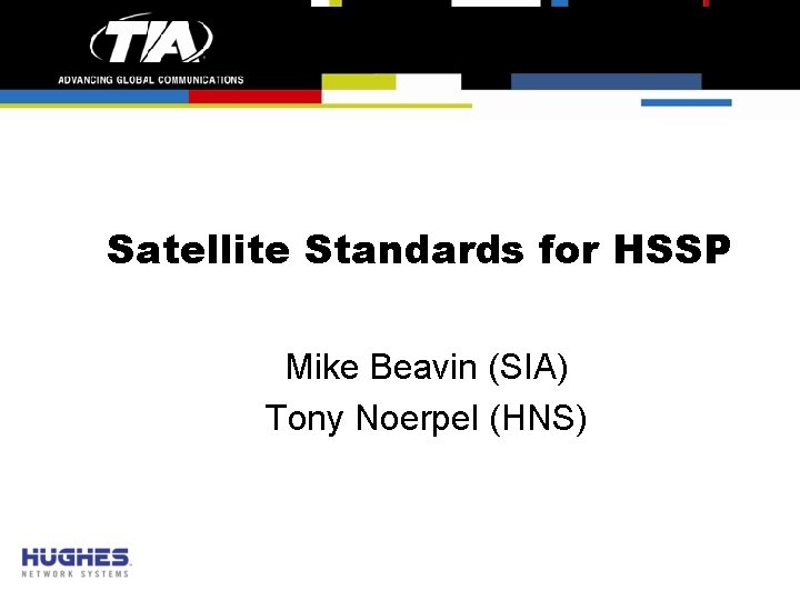 Satellite Standards for HSSP Mike Beavin (SIA) Tony Noerpel (HNS) 