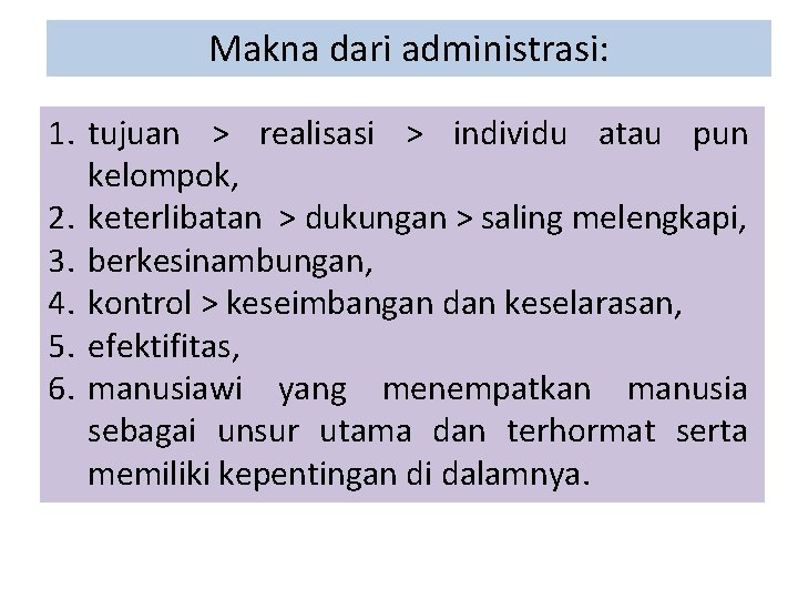 Makna dari administrasi: 1. tujuan > realisasi > individu atau pun kelompok, 2. keterlibatan