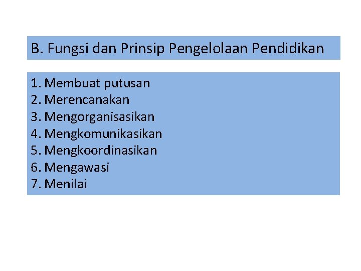 B. Fungsi dan Prinsip Pengelolaan Pendidikan 1. Membuat putusan 2. Merencanakan 3. Mengorganisasikan 4.