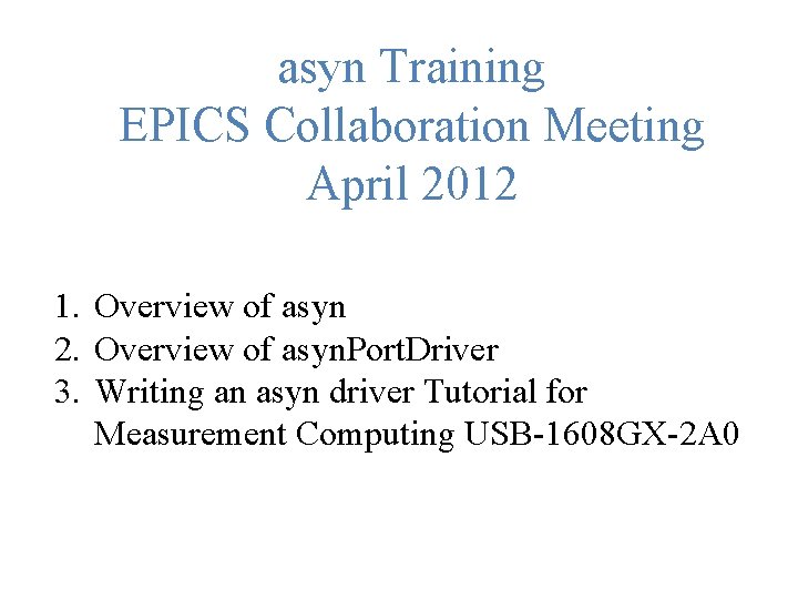 asyn Training EPICS Collaboration Meeting April 2012 1. Overview of asyn 2. Overview of