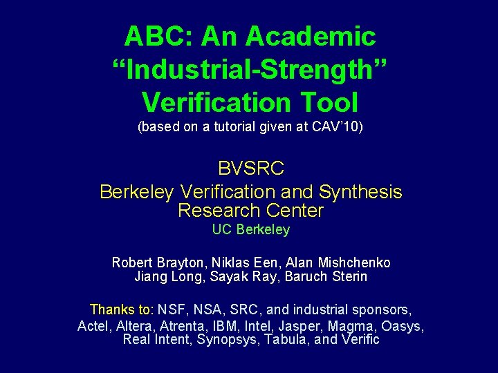 ABC: An Academic “Industrial-Strength” Verification Tool (based on a tutorial given at CAV’ 10)