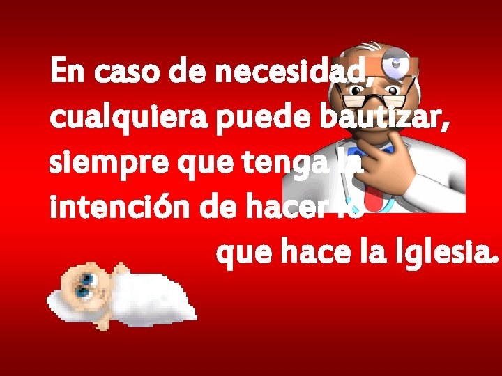 En caso de necesidad, cualquiera puede bautizar, siempre que tenga la intención de hacer