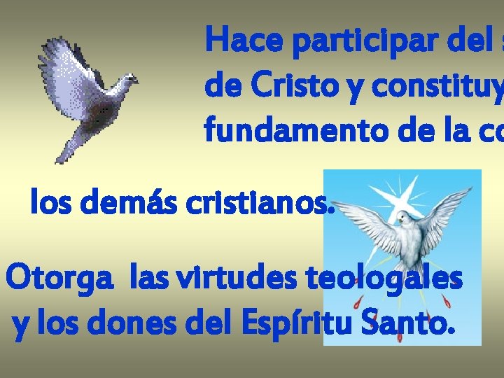 Hace participar del s de Cristo y constituy fundamento de la co los demás