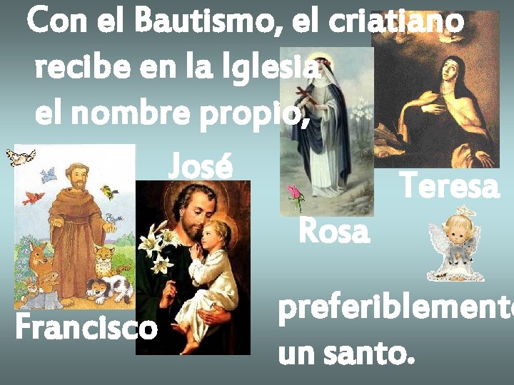 Con el Bautismo, el criatiano recibe en la Iglesia el nombre propio, José Teresa