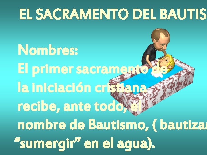 EL SACRAMENTO DEL BAUTISM Nombres: El primer sacramento de la iniciación cristiana recibe, ante