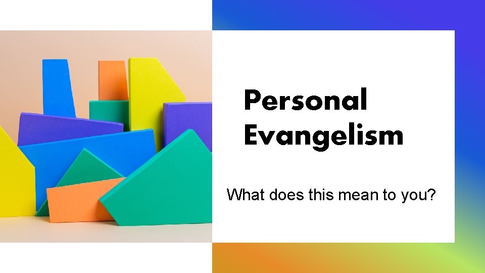 Personal Evangelism What does this mean to you? 