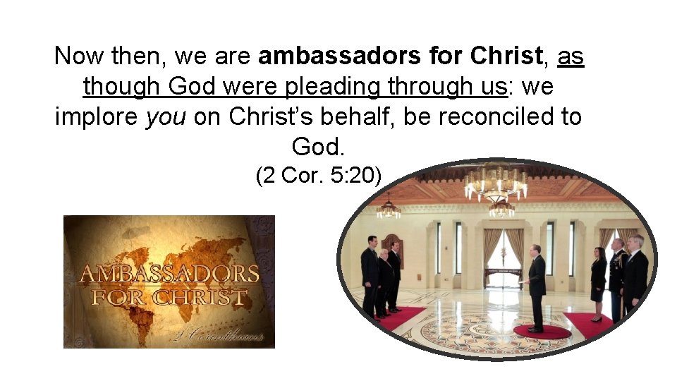 Now then, we are ambassadors for Christ, as though God were pleading through us: