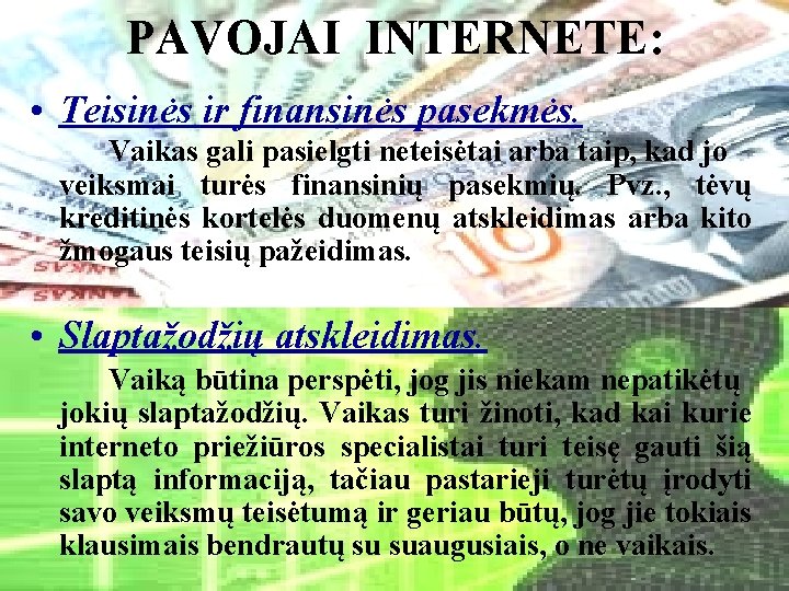 PAVOJAI INTERNETE: • Teisinės ir finansinės pasekmės. Vaikas gali pasielgti neteisėtai arba taip, kad