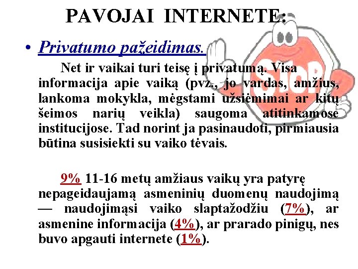 PAVOJAI INTERNETE: • Privatumo pažeidimas. Net ir vaikai turi teisę į privatumą. Visa informacija