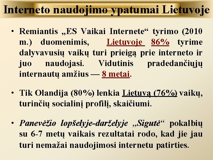 Interneto naudojimo ypatumai Lietuvoje • Remiantis „ES Vaikai Internete“ tyrimo (2010 m. ) duomenimis,