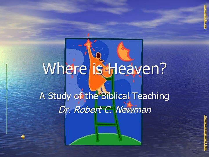 - newmanlib. ibri. org - Where is Heaven? A Study of the Biblical Teaching