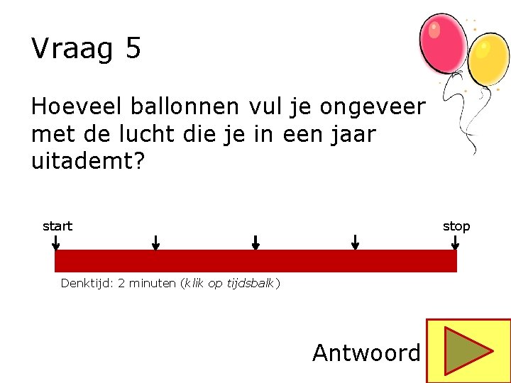 Vraag 5 Hoeveel ballonnen vul je ongeveer met de lucht die je in een